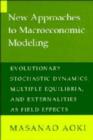 New Approaches to Macroeconomic Modeling : Evolutionary Stochastic Dynamics, Multiple Equilibria, and Externalities as Field Effects - Book