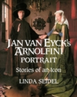 Jan Van Eyck's Arnolfini Portrait : Stories of an Icon - Book