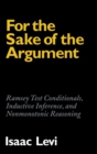 For the Sake of the Argument : Ramsey Test Conditionals, Inductive Inference and Nonmonotonic Reasoning - Book