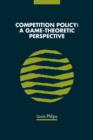 Competition Policy : A Game-Theoretic Perspective - Book