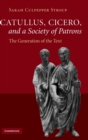 Catullus, Cicero, and a Society of Patrons : The Generation of the Text - Book