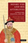 Henry VIII and his Afterlives : Literature, Politics, and Art - Book