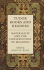 Tudor Books and Readers : Materiality and the Construction of Meaning - Book