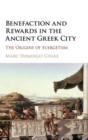 Benefaction and Rewards in the Ancient Greek City : The Origins of Euergetism - Book