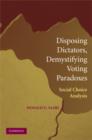 Disposing Dictators, Demystifying Voting Paradoxes : Social Choice Analysis - Book