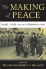 The Making of Peace : Rulers, States, and the Aftermath of War - Book