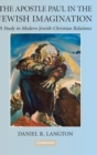 The Apostle Paul in the Jewish Imagination : A Study in Modern Jewish-Christian Relations - Book