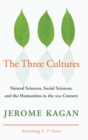 The Three Cultures : Natural Sciences, Social Sciences, and the Humanities in the 21st Century - Book