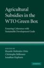 Agricultural Subsidies in the WTO Green Box : Ensuring Coherence with Sustainable Development Goals - Book