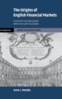 The Origins of English Financial Markets : Investment and Speculation before the South Sea Bubble - Book