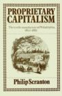 Proprietary Capitalism : The Textile Manufacture at Philadelphia, 1800-1885 - Book