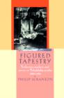 Figured Tapestry : Production, Markets and Power in Philadelphia Textiles, 1855-1941 - Book
