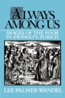 Always among Us : Images of the Poor in Zwingli's Zurich - Book