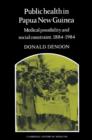 Public Health in Papua New Guinea : Medical Possibility and Social Constraint, 1884-1984 - Book