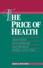The Price of Health : Australian Governments and Medical Politics 1910-1960 - Book