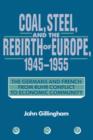Coal, Steel, and the Rebirth of Europe, 1945-1955 : The Germans and French from Ruhr Conflict to Economic Community - Book