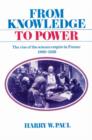 From Knowledge to Power : The Rise of the Science Empire in France, 1860-1939 - Book