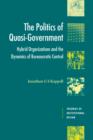 The Politics of Quasi-Government : Hybrid Organizations and the Dynamics of Bureaucratic Control - Book