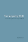 The Simplicity Shift : Innovative Design Tactics in a Corporate World - Book