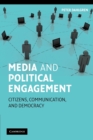 Media and Political Engagement : Citizens, Communication and Democracy - Book