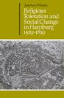 Religious Toleration and Social Change in Hamburg, 1529-1819 - Book