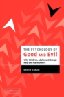 The Psychology of Good and Evil : Why Children, Adults, and Groups Help and Harm Others - Book