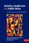 Genetics, Health Care and Public Policy : An Introduction to Public Health Genetics - Book