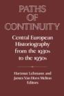 Paths of Continuity : Central European Historiography from the 1930s to the 1950s - Book