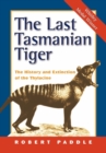 The Last Tasmanian Tiger : The History and Extinction of the Thylacine - Book
