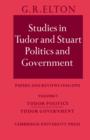 Studies in Tudor and Stuart Politics and Government: Volume 1, Tudor Politics Tudor Government : Papers and Reviews 1946-1972 - Book