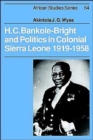 H. C. Bankole-Bright and Politics in Colonial Sierra Leone, 1919-1958 - Book