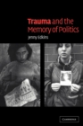 Trauma and the Memory of Politics - Book