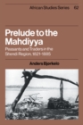 Prelude to the Mahdiyya : Peasants and Traders in the Shendi Region, 1821-1885 - Book