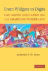 From Widgets to Digits : Employment Regulation for the Changing Workplace - Book