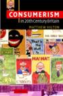 Consumerism in Twentieth-Century Britain : The Search for a Historical Movement - Book