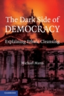The Dark Side of Democracy : Explaining Ethnic Cleansing - Book