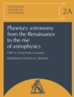 Planetary Astronomy from the Renaissance to the Rise of Astrophysics, Part A, Tycho Brahe to Newton - Book
