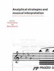 Analytical Strategies and Musical Interpretation : Essays on Nineteenth- and Twentieth-Century Music - Book