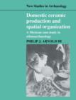 Domestic Ceramic Production and Spatial Organization : A Mexican Case Study in Ethnoarchaeology - Book