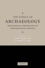 The Ethics of Archaeology : Philosophical Perspectives on Archaeological Practice - Book