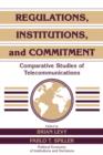 Regulations, Institutions, and Commitment : Comparative Studies of Telecommunications - Book