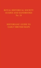 Historian's Guide to Early British Maps : A Guide to the Location of Pre-1900 Maps of the British Isles Preserved in the United Kingdom and Ireland - Book