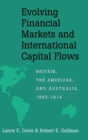 Evolving Financial Markets and International Capital Flows : Britain, the Americas, and Australia, 1865-1914 - Book