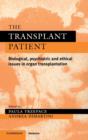 The Transplant Patient : Biological, Psychiatric and Ethical Issues in Organ Transplantation - Book