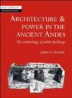 Architecture and Power in the Ancient Andes : The Archaeology of Public Buildings - Book