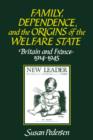 Family, Dependence, and the Origins of the Welfare State : Britain and France, 1914-1945 - Book
