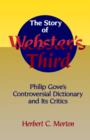 The Story of Webster's Third : Philip Gove's Controversial Dictionary and its Critics - Book