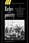 Riches and Poverty : An Intellectual History of Political Economy in Britain, 1750-1834 - Book