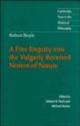 Robert Boyle: A Free Enquiry into the Vulgarly Received Notion of Nature - Book