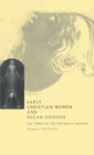 Early Christian Women and Pagan Opinion : The Power of the Hysterical Woman - Book